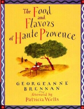 The Food and Flavors of Haute Provence Cookbook by Georgeanne Brennan